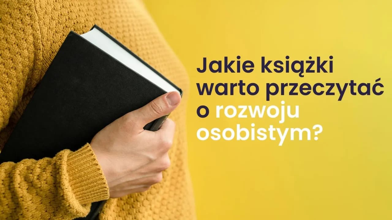 Najlepsze książki, które warto przeczytać o rozwoju osobistym dla każdego