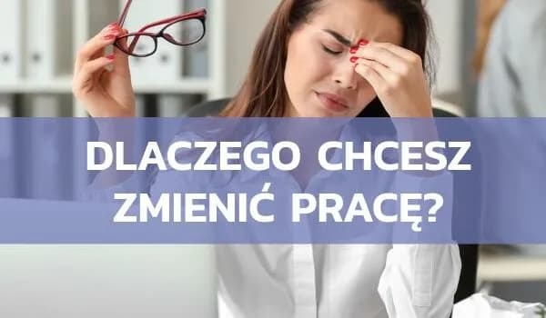 Jakie są Twoje motywacje do zmiany stanowiska w pracy?